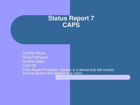 Status Report 7 CAPS Cynthia Reyna David Rodriguez Cynthia Salas