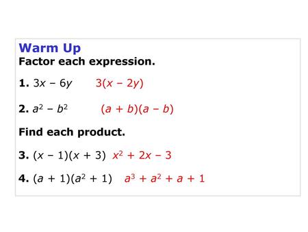 Warm Up Factor each expression. 1. 3x – 6y 3(x – 2y) 2. a2 – b2