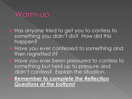 Warm-up Has anyone tried to get you to confess to something you didn’t do? How did this happen? Have you ever confessed to something and then regretted.