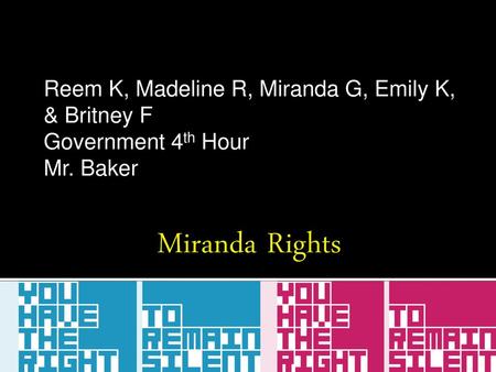 Miranda Rights Reem K, Madeline R, Miranda G, Emily K, & Britney F