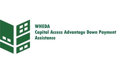 WHEDA Capital Access Advantage Down Payment Assistance