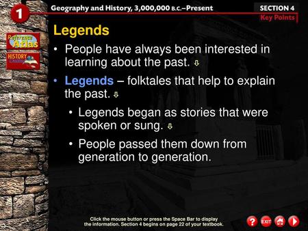 Legends People have always been interested in learning about the past.  Legends – folktales that help to explain the past.  Legends began as stories.