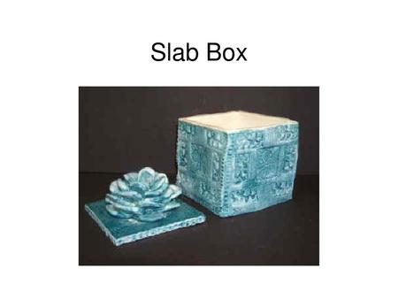 Slab Box.