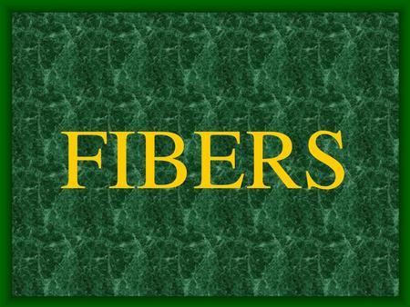 FIBERS.