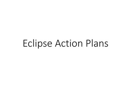 Eclipse Action Plans.