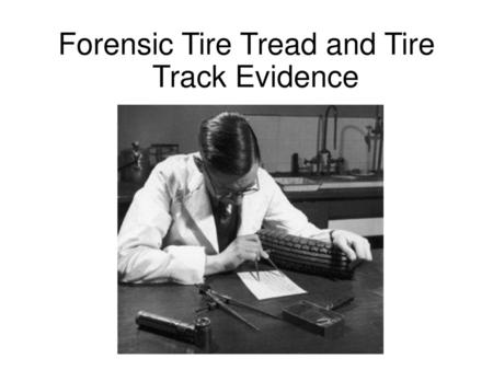 Forensic Tire Tread and Tire Track Evidence