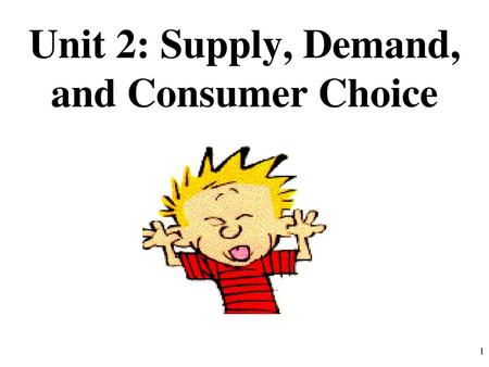 Unit 2: Supply, Demand, and Consumer Choice