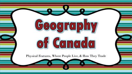 Physical Features, Where People Live, & How They Trade