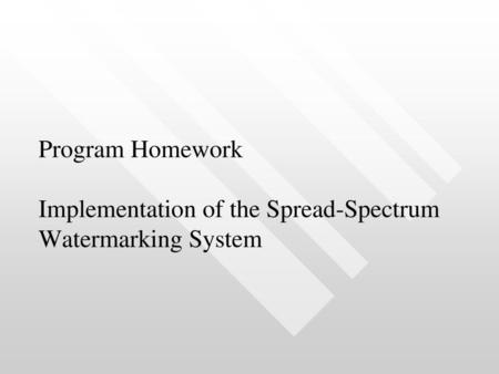 Reference Ingemar J. Cox, Joe Kilian, F. Thomson Leighton, and Talal Shamoon, Secure Spread Spectrum Watermarking for Multimedia, IEEE Trans. on Image.