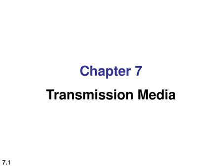 Chapter 7 Transmission Media.