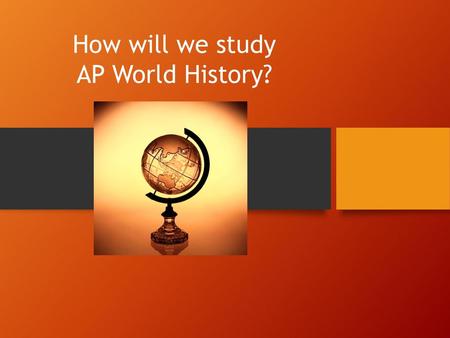 How will we study AP World History?.