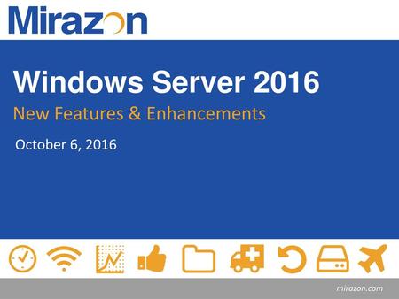 Windows Server 2016 New Features & Enhancements October 6, 2016