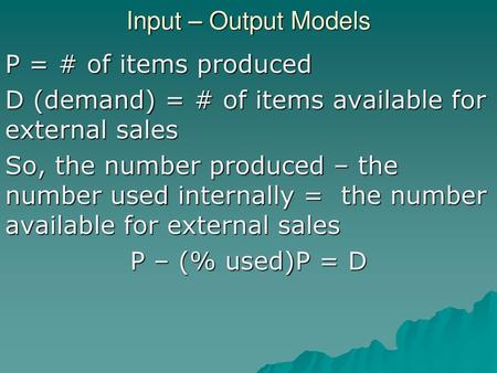 Input – Output Models P = # of items produced