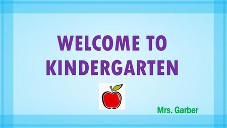 WELCOME TO KINDERGARTEN