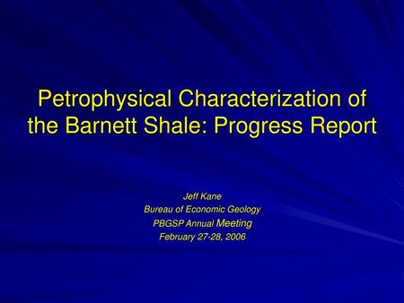 Petrophysical Characterization of the Barnett Shale: Progress Report