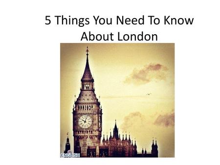 5 Things You Need To Know About London