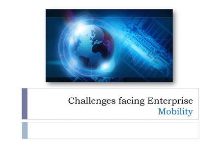 Challenges facing Enterprise Mobility