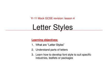 Letter Styles Yr 11 Mock GCSE revision: lesson 4 Learning objectives: