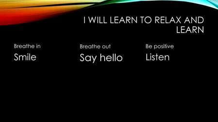 I will learn to relax and learn