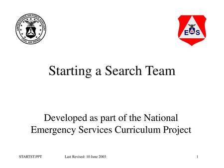 Starting a Search Team Developed as part of the National Emergency Services Curriculum Project.