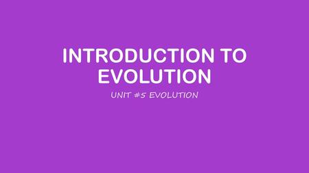 INTRODUCTION TO EVOLUTION