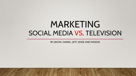 MARKETING SOCIAL MEDIA VS. TELEVISION