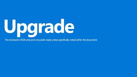 Upgrade The enclosed is NDA only and not public ready unless specifically noted within the document.