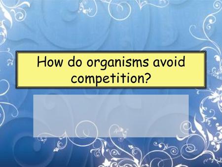 How do organisms avoid competition?