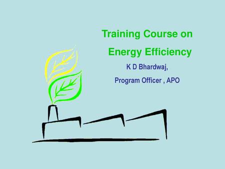 Training Course on Energy Efficiency K D Bhardwaj,