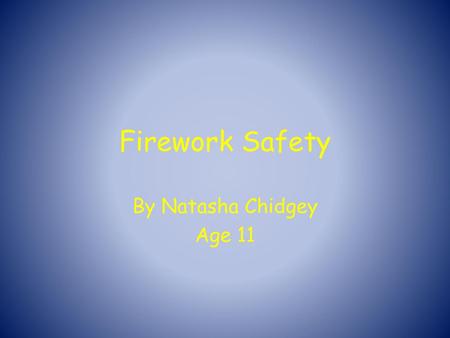 Firework Safety By Natasha Chidgey Age 11.