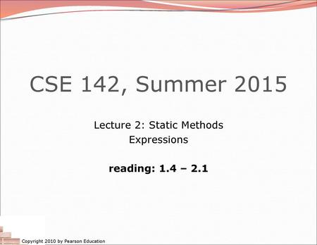 Lecture 2: Static Methods Expressions reading: 1.4 – 2.1