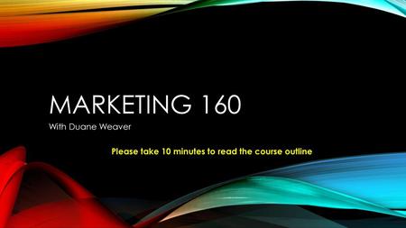 MARKETING 160 With Duane Weaver