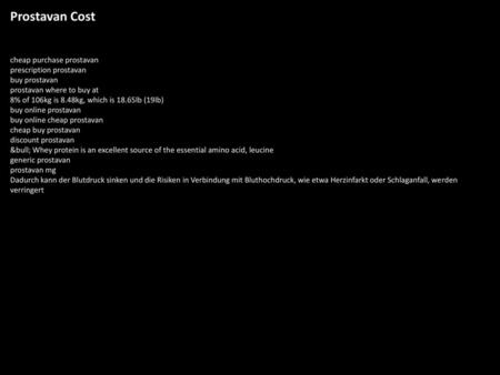 Prostavan Cost cheap purchase prostavan prescription prostavan buy prostavan prostavan where to buy at 8% of 106kg is 8.48kg, which is 18.65lb (19lb) buy.