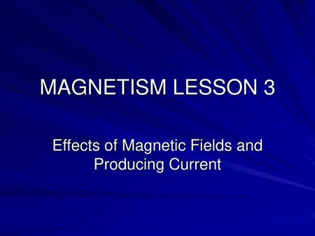 Effects of Magnetic Fields and Producing Current