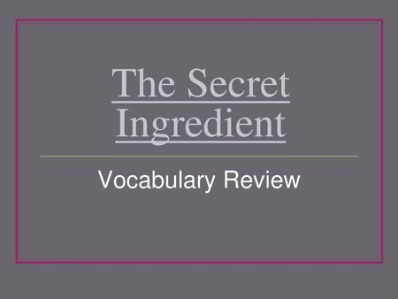 The Secret Ingredient Vocabulary Review.