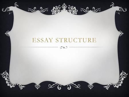 ESSAY STRUCTURE.