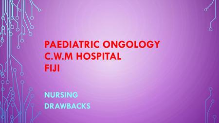 Paediatric ONGOLOGY C.W.M HOSPITAL FIJI