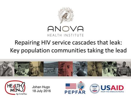 Repairing HIV service cascades that leak: Key population communities taking the lead Johan Hugo 18 July 2016.