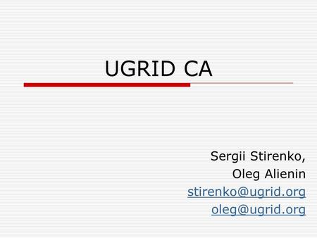 UGRID CA Sergii Stirenko, Oleg Alienin