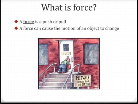 What is force? A force is a push or pull