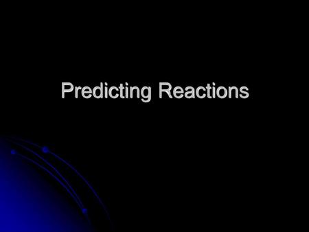 Predicting Reactions.