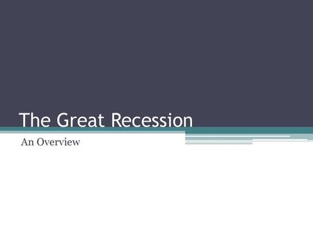 The Great Recession An Overview.