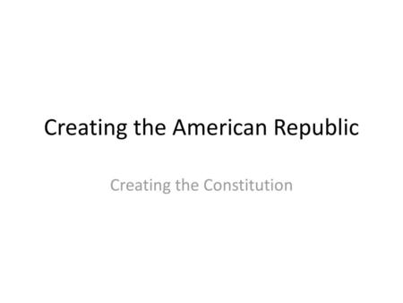 Creating the American Republic