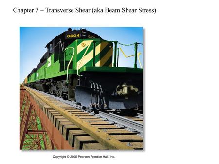 Chapter 7 – Transverse Shear (aka Beam Shear Stress)