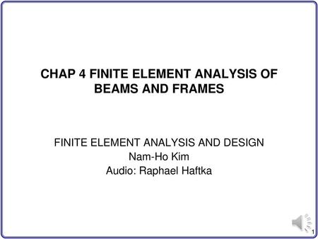 CHAP 4 FINITE ELEMENT ANALYSIS OF BEAMS AND FRAMES