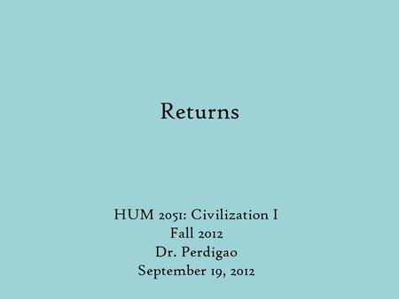 HUM 2051: Civilization I Fall 2012 Dr. Perdigao September 19, 2012