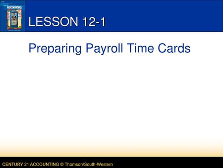 LESSON 12-1 Preparing Payroll Time Cards