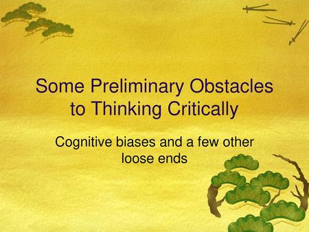 Some Preliminary Obstacles to Thinking Critically