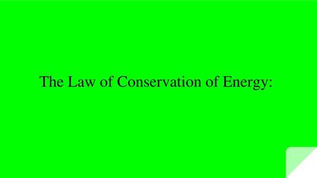 The Law of Conservation of Energy: