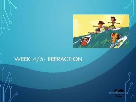 Week 4/5- REFRACTION.